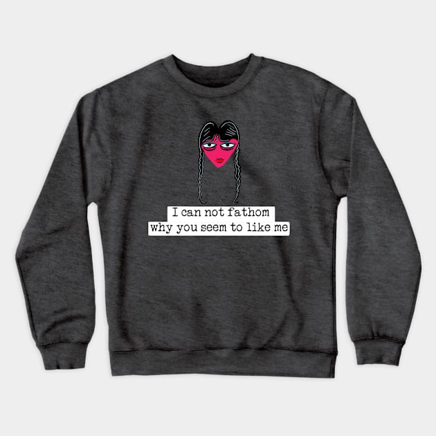 Wednesday Addams quote Valentines card - sticker - sock with black text Crewneck Sweatshirt by SmerkinGherkin